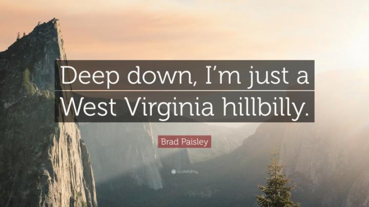 Brad Paisley Quote: \u201cDeep down, I\u2019m just a West Virginia hillbilly.\u201d