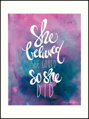 \u0026quot;She believed she could so she did\u0026quot; Art Prints by Franchesca Cox 