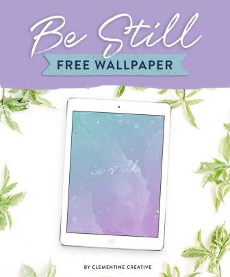 \u0026quot;Be Still\u0026quot; Wallpaper for your Desktop, Phone, and Tablet - Clementine 