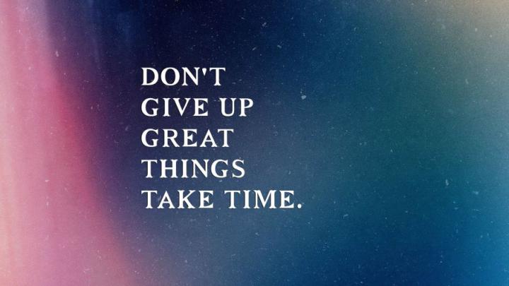 Never Give Up Great Things Take Time Wallpaper for Desktop and Mobiles 